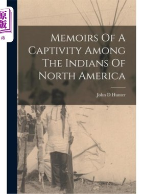 海外直订Memoirs Of A Captivity Among The Indians Of North America 《北美印第安人囚禁回忆录》