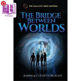 海外直订The Galactic Seed Hunters: The Bridge Between Worlds 银河种子猎人:世界之间的桥梁