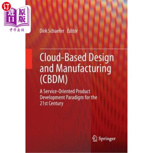海外直订Cloud-Based Design and Manufacturing (Cbdm): A Service-Oriented Product Developm 基于云的设计与制造（Cbdm）