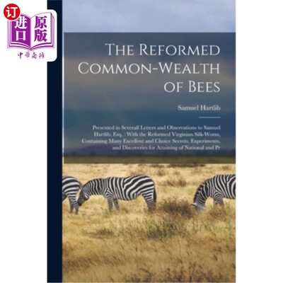海外直订The Reformed Common-Wealth of Bees: Presented in Severall Letters and Observatio 改革后的蜜蜂共同财富:在Sev