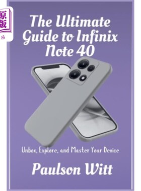 海外直订The Ultimate Guide to Infinix Note 40: Unbox, Explore, and Master Your Device Infinix Note