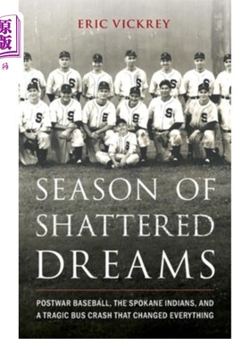 海外直订Season of Shattered Dreams: Postwar Baseball, the Spokane Indians, and a Tragic  梦想破灭的季节：战后棒球，