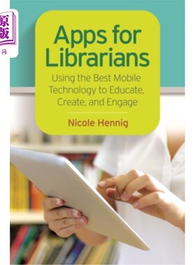 海外直订Apps for Librarians: Using the Best Mobile Technology to Educate, Create, and En 图书馆员的应用程序:使用最