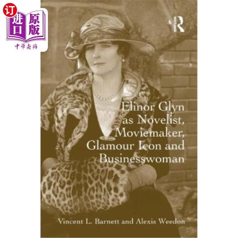 海外直订Elinor Glyn as Novelist, Moviemaker, Glamour Icon and Businesswoman 埃莉诺·格林是小说家、电影制作人、魅力偶