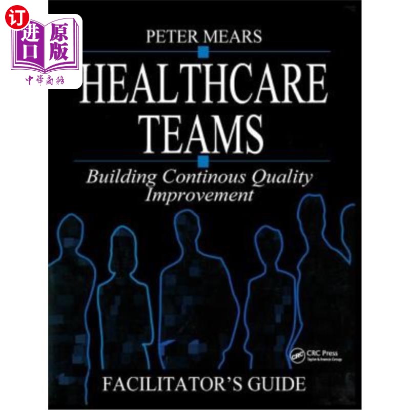 海外直订医药图书Healthcare Teams Manual: Building Continuous Quality Improvement Facilitator's G 医疗保健团队手册:
