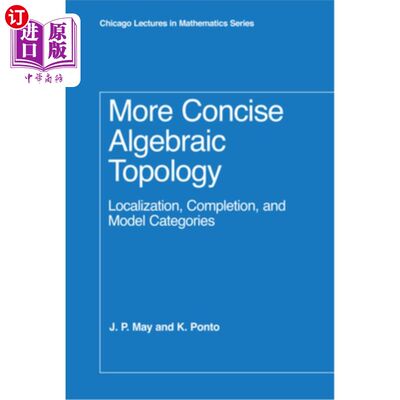 海外直订More Concise Algebraic Topology: Localization, Completion, and Model Categories 更简洁的代数拓扑：本地化、完成和