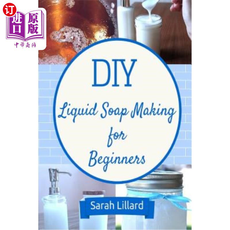 海外直订DIY Liquid Soap Making for Beginners: How to Make Moisturizing Hand Soaps, Thera 为初学者制作DIY液体肥皂: