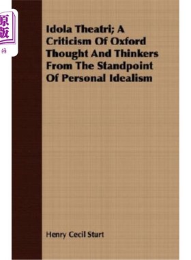 海外直订Idola Theatri; A Criticism of Oxford Thought and Thinkers from the Standpoint of 伊多拉剧院；从个人理想主义