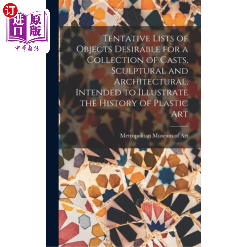 海外直订Tentative Lists of Objects Desirable for a Collection of Casts, Sculptural and A 拟说明造型艺术历史的铸型、