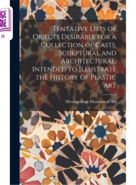 海外直订Tentative Lists of Objects Desirable for a Collection of Casts, Sculptural and A 拟说明造型艺术历史的铸型、