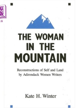海外直订The Woman in the Mountain: Reconstructions of Self and Land by Adirondack Women  山中的女人
