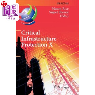 海外直订Critical Infrastructure Protection X: 10th Ifip Wg 11.10 International Conferenc 关键基础设施保护X:第十届If