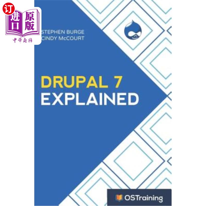 海外直订Drupal 7 Explained: Your Step-By-Step Guide Drupal7解释道：你的分步指南