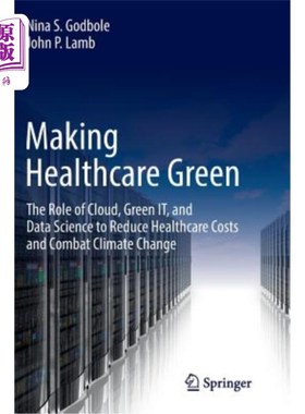 海外直订Making Healthcare Green: The Role of Cloud, Green It, and Data Science to Reduce 绿色医疗：云、绿色It和数据