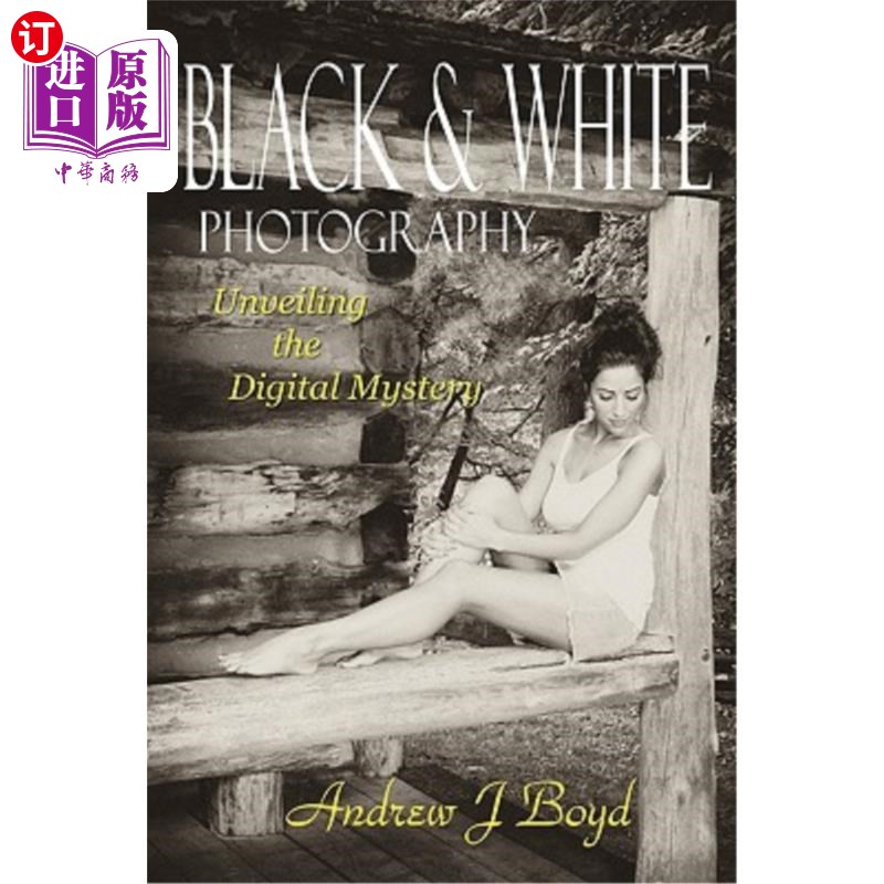 海外直订Black & White Photography: Unveiling The Digital Mystery 黑白摄影:揭开数字之谜
