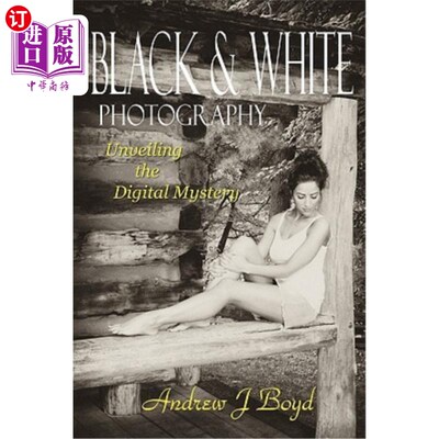 海外直订Black & White Photography: Unveiling The Digital Mystery 黑白摄影:揭开数字之谜