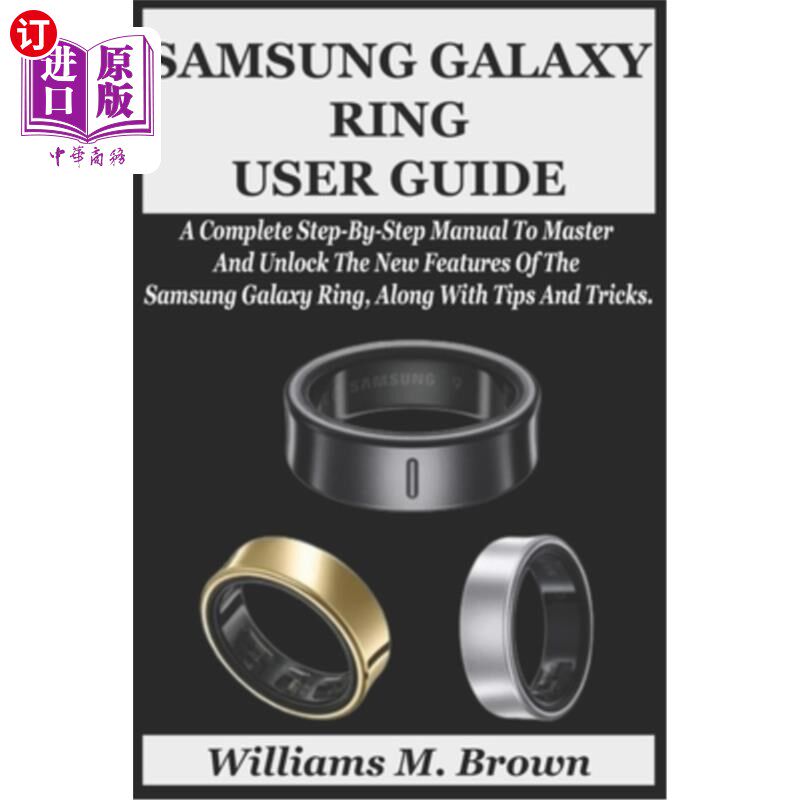海外直订Samsung Galaxy Ring User Guide: A Complete Step-By-Step Manual To Master And Unl 三星银河戒指用户指南：一个