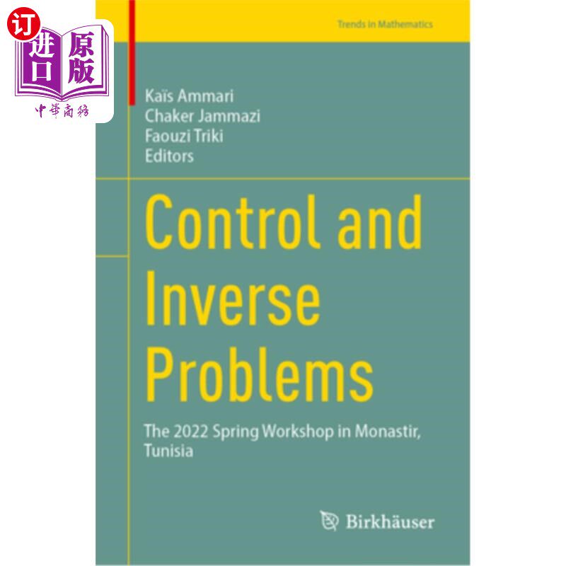海外直订Control and Inverse Problems: The 2022 Spring Workshop in Monastir, Tunisia 控制与逆问题:2022年突尼斯莫纳斯