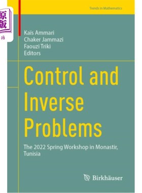 海外直订Control and Inverse Problems: The 2022 Spring Workshop in Monastir, Tunisia 控制与逆问题:2022年突尼斯莫纳斯