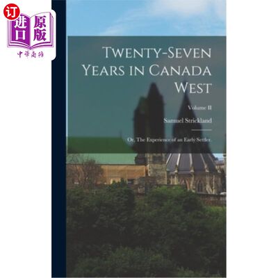 海外直订Twenty-Seven Years in Canada West; or, The Experience of an Early Settler.; Volu 加拿大西部二十七年;或《早