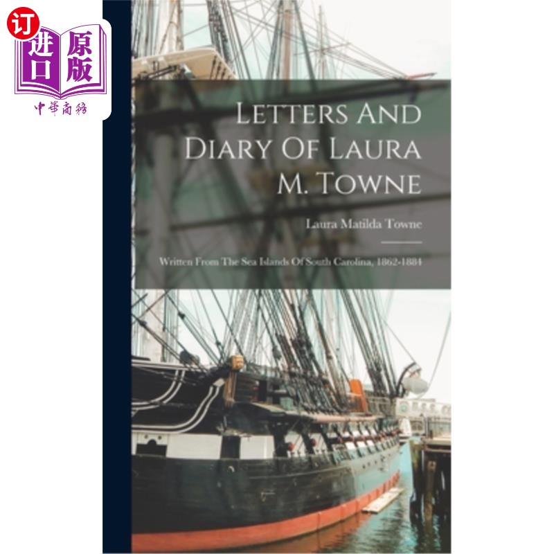 海外直订Letters And Diary Of Laura M. Towne: Written From The Sea Islands Of South Carol 劳拉·汤的书信和日记:写自南