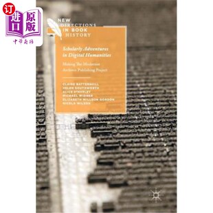 Publis 学术冒险：现 Digital the Modernist Making Humanities 数字人文学科 海外直订Scholarly Archives Adventures