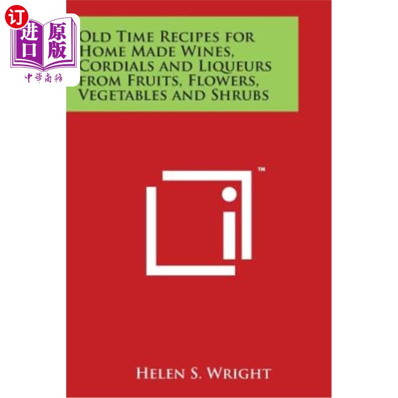 海外直订Old Time Recipes for Home Made Wines, Cordials and Liqueurs from Fruits, Flowers 古老的自制葡萄酒、甜酒和水