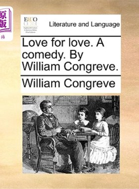 海外直订Love for Love. a Comedy. by William Congreve. 以爱换爱。一个喜剧。威廉·康格里夫著。