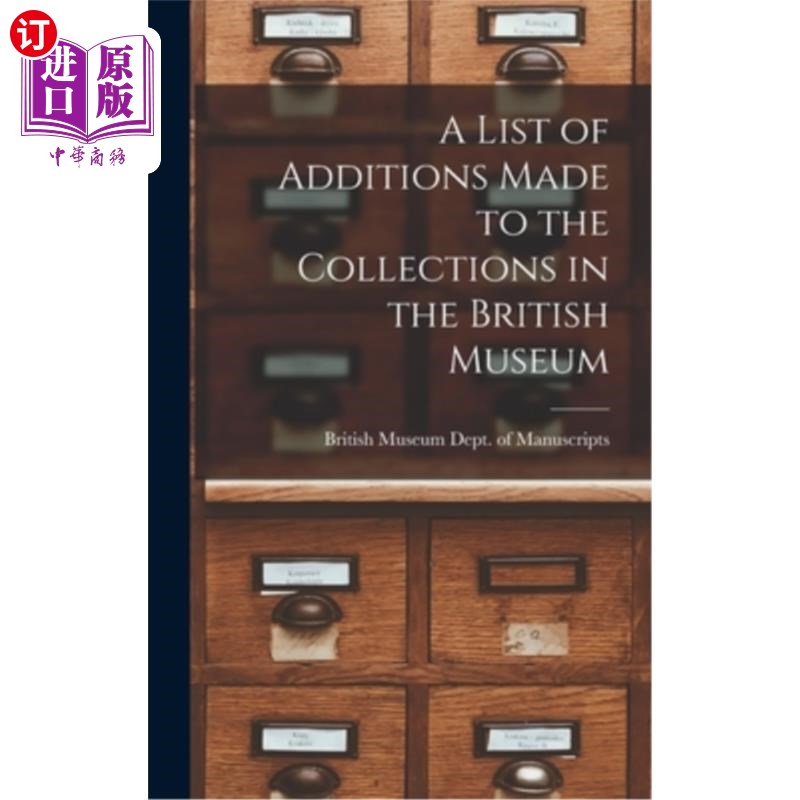 海外直订A List of Additions Made to the Collections in the British Museum 大英博物馆新增藏品一览表