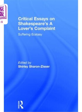 海外直订Critical Essays on Shakespeare's A Lover's Complaint: Suffering Ecstasy 莎士比亚《情人的抱怨：痛苦的狂喜》
