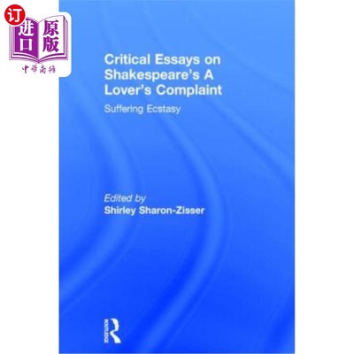 海外直订Critical Essays on Shakespeare's A Lover's Complaint: Suffering Ecstasy 莎士比亚《情人的抱怨：痛苦的狂喜》