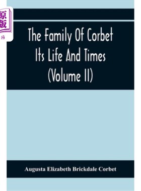 海外直订The Family Of Corbet; Its Life And Times (Volume II) 牛腿家族；它的生活和时代（卷二）