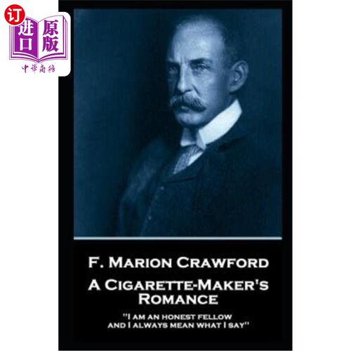海外直订F. Marion Crawford - A Cigarette Maker's Romance: 'I am an honest fellow, and I  F.马里恩·克劳福德——一位