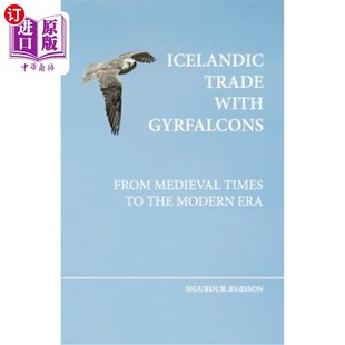 海外直订Icelandic trade with gyrfalcons: from medieval times to the modern era 冰岛与gyrfalcons的贸易:从中世纪到现
