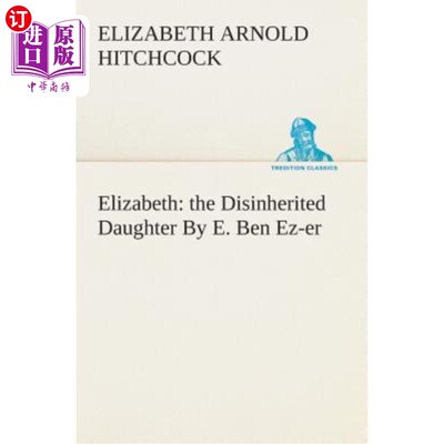 海外直订Elizabeth: The Disinherited Daughter by E. Ben Ez-Er 伊丽莎白：被剥夺继承权的女儿