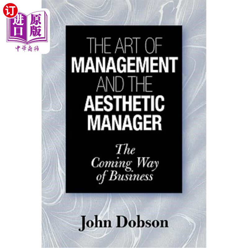 海外直订The Art of Management and the Aesthetic Manager: The Coming Way of Business 管理艺术与审美管理者:未来的商业