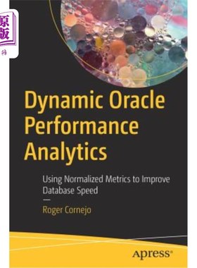 海外直订Dynamic Oracle Performance Analytics: Using Normalized Metrics to Improve Databa 动态Oracle性能