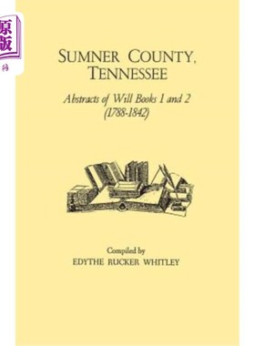 海外直订Sumner County, Tennessee: Abstracts of Will Books 1 and 2 (1788-1842) 田纳西州萨姆纳县:遗嘱第一册和第二册摘