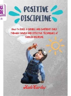 海外直订Positive Discipline: How to Raise a Capable and Confident Child through Simple a 积极的纪律:如何通过简单有