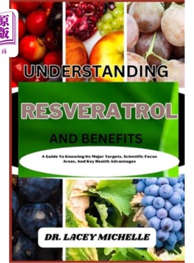 海外直订医药图书Understanding Resveratrol and Benefits: A Guide To Knowing Its Major Targets, Sc 了解白藜芦醇及其益