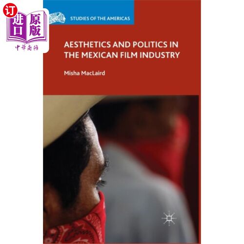 海外直订Aesthetics and Politics in the Mexican Film Indu... 墨西哥电影工业中的美学与政治