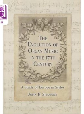 海外直订The Evolution of Organ Music in the 17th Century: A Study of European Styles 17世纪管风琴音乐的演变:欧洲风