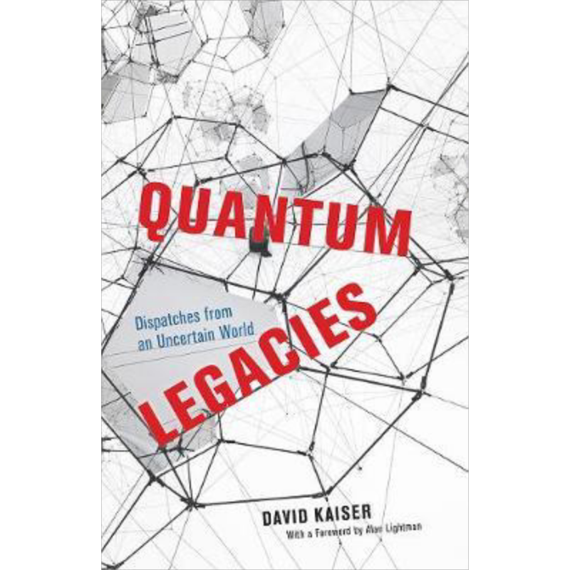Quantum Legacies: Dispatches from an Uncertain World 英文原版 量子遗产:来自不确定世界的信息 David Kaiser【中商原版?