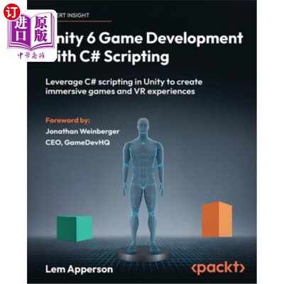 海外直订Unity 6 Game Development with C# Scripting: Leverage C# scripting in Unity to cr Unity 6游戏开