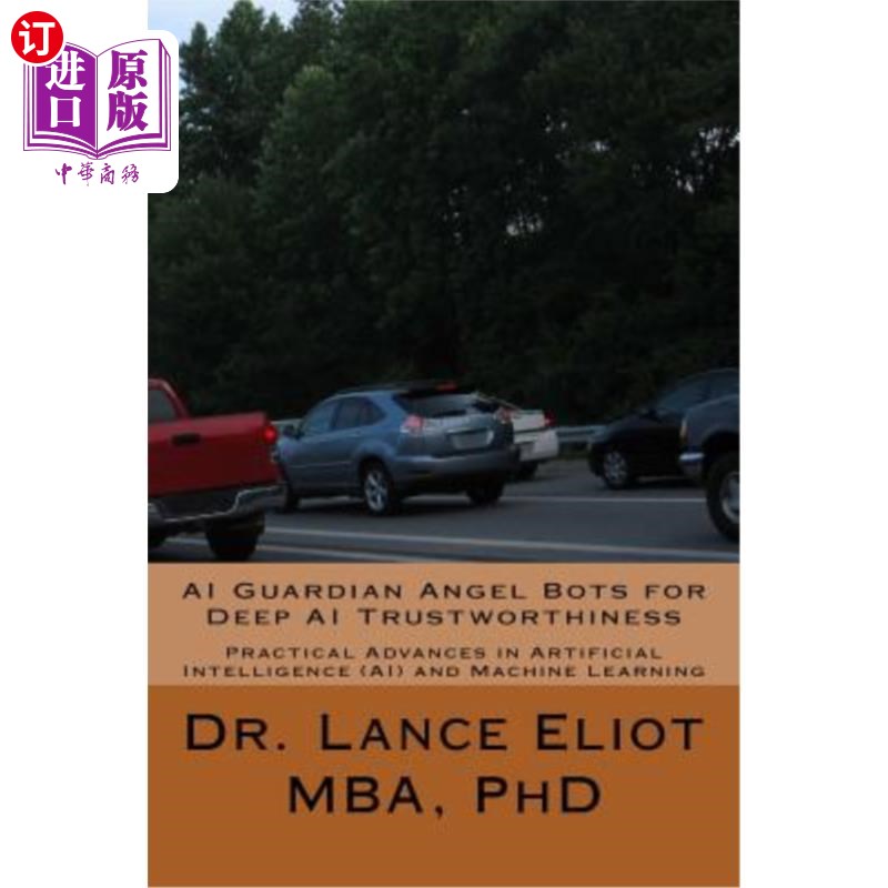 海外直订AI Guardian Angel Bots for Deep AI Trustworthiness: Practical Advances in Artifi 信任:人工智能(AI)和机器学