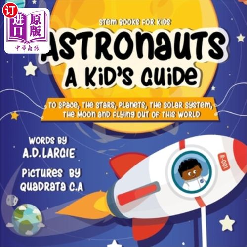海外直订Astronauts: A Kid's Guide: To Space, The Stars, Planets, The Solar System, The M 宇航员：儿童指南：太空，恒