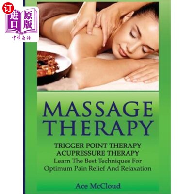 海外直订医药图书Massage Therapy: Trigger Point Therapy: Acupressure Therapy: Learn The Best Tech 按摩疗法:触发点疗
