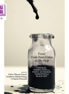 海外直订From Uncle Tom's Cabin to the Help: Critical Perspectives on White-Authored Narr 从汤姆叔叔的小屋到帮助:白