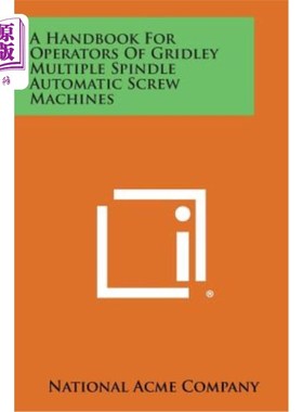 海外直订A Handbook for Operators of Gridley Multiple Spindle Automatic Screw Machines Gridley多轴自动螺杆机床操作手