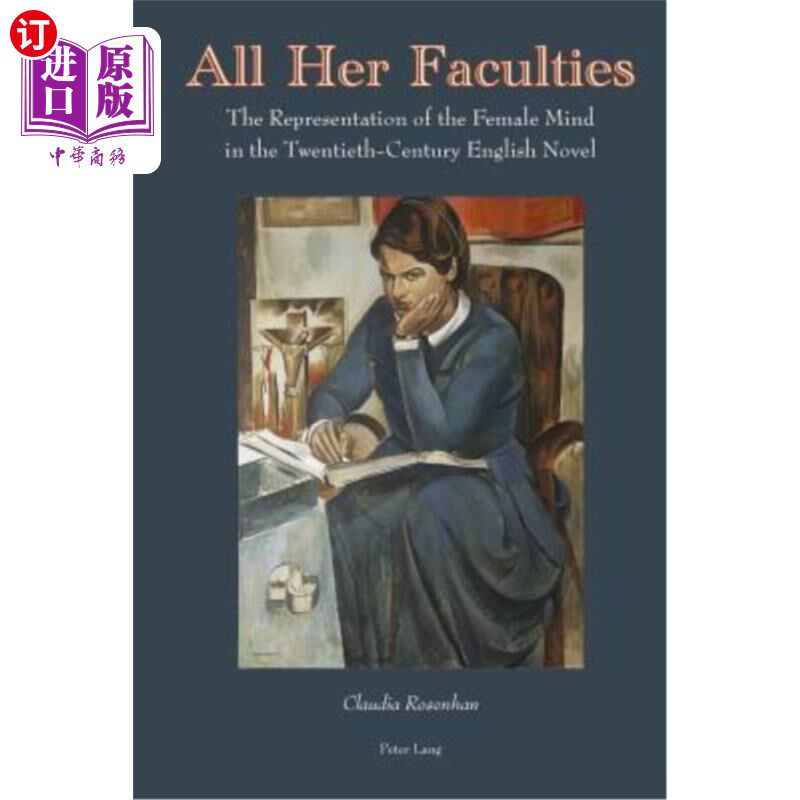 海外直订All Her Faculties; The Representation of the Female Mind in the Twentieth-Centur 她的全部才能:20世纪英国小